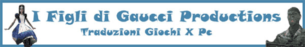 FPS ITALIAN TEAM I Figli di Gaucci Productions - Traduzioni Giochi X Pc - Team di traduzione giochi più attivo del momento!!!